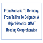 From Romania To Germany From Tallinn To Belgrade A Major Historical GMAT Reading Comprehension
